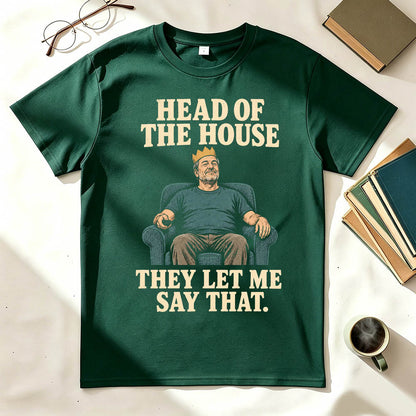 Head of the House They Let Me Say That Funny Dad Graphic T-Shirt
