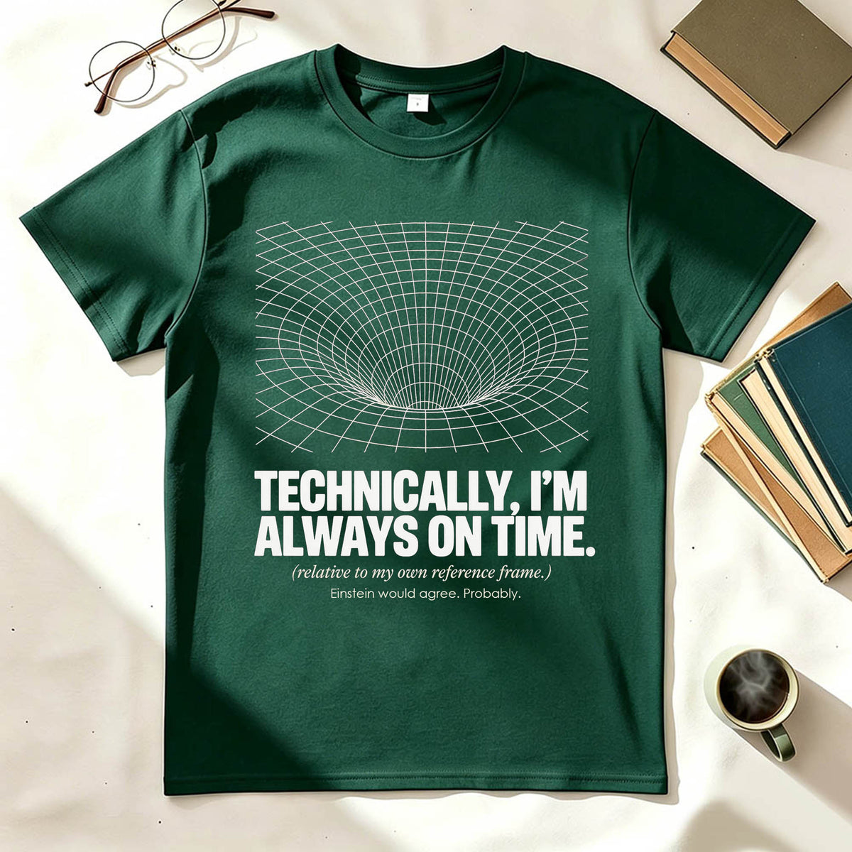Technically I'm Always On Time Funny Physics Relativity Graphic Tee