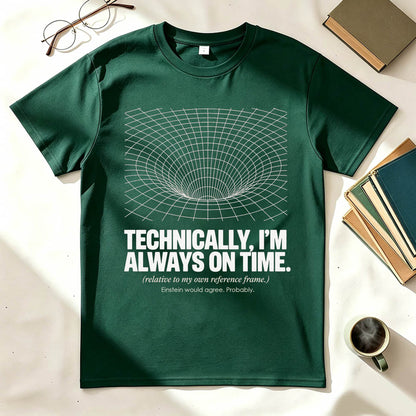 Technically I'm Always On Time Funny Physics Relativity Graphic Tee