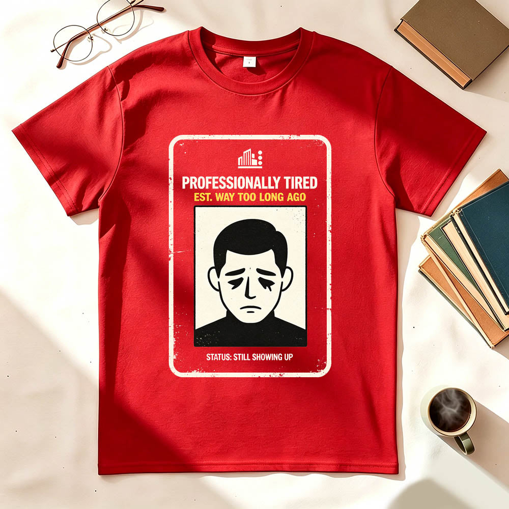 Professionally Tired Est Way Too Long Ago Funny Work T-Shirt