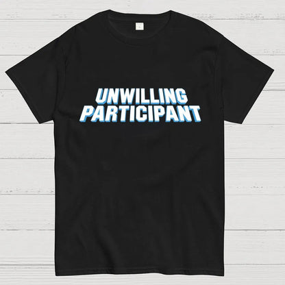 Unwilling Participant Geek T-Shirt