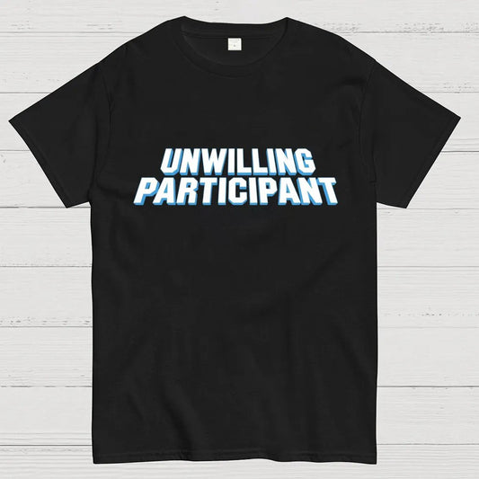 Unwilling Participant Geek T-Shirt