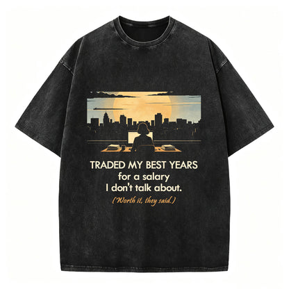 Traded My Best Years For A Salary I Don't Talk About T-Shirt – Funny Work Gift