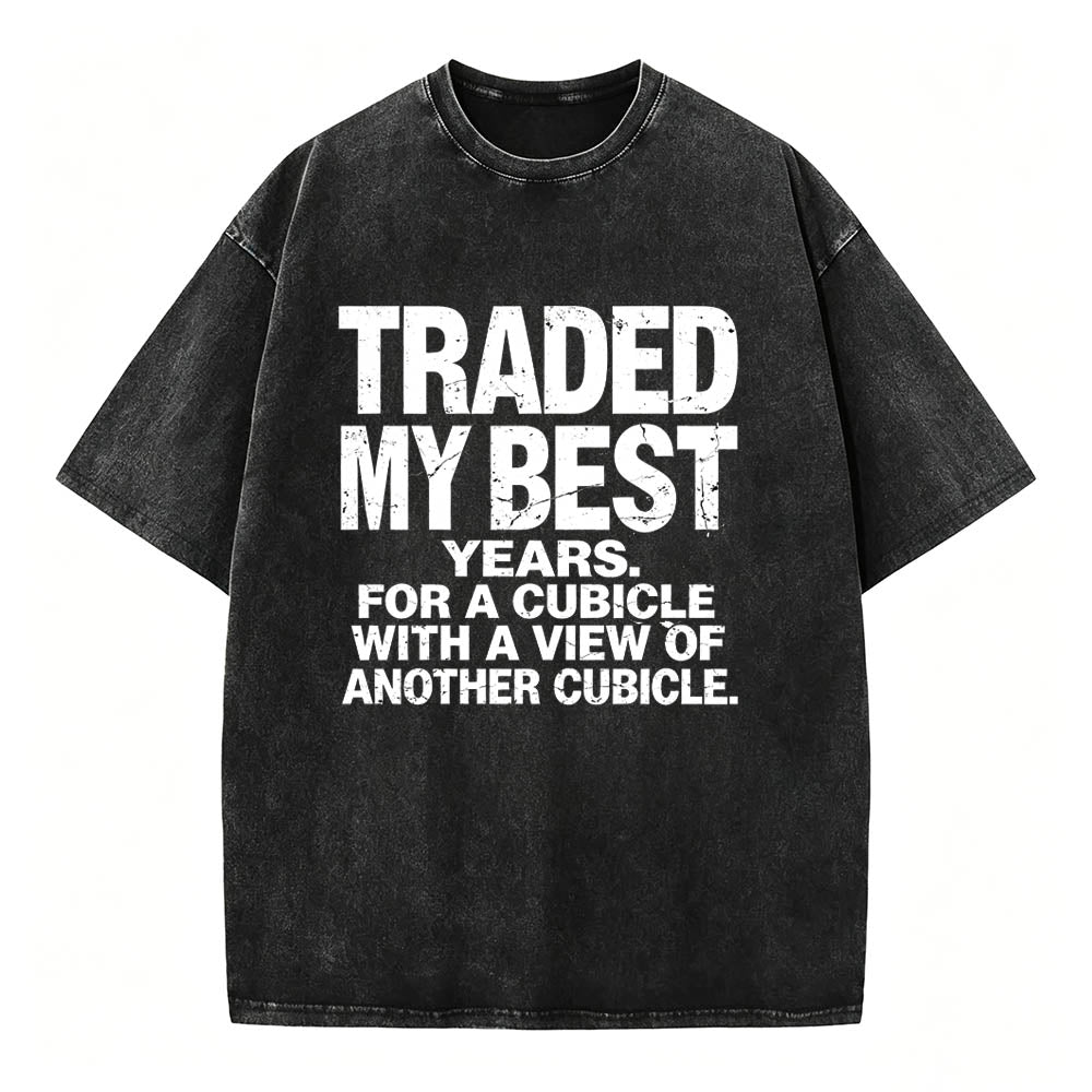Traded My Best Years For A Cubicle With A View Of Another Cubicle Tee