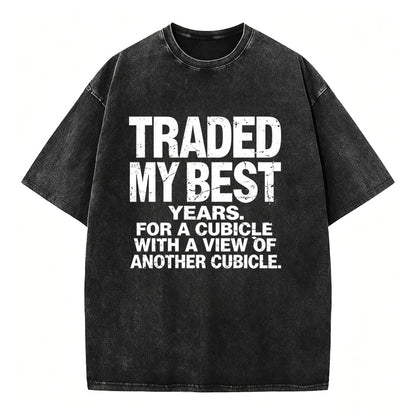 Traded My Best Years For A Cubicle With A View Of Another Cubicle Tee