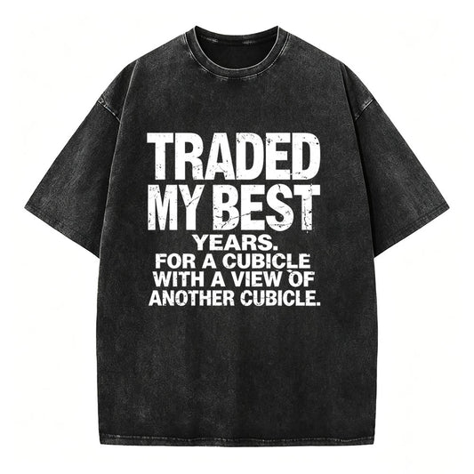 Traded My Best Years For A Cubicle With A View Of Another Cubicle Tee