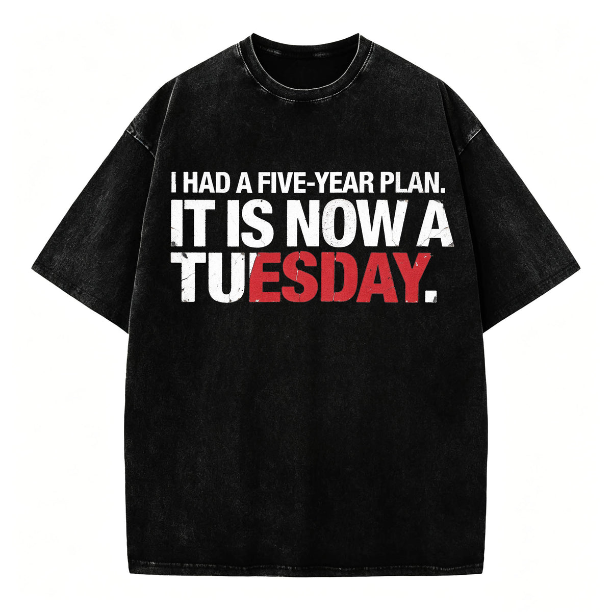 I Had a Five-Year Plan. It Is Now a Tuesday. Funny Dark Humor T-Shirt