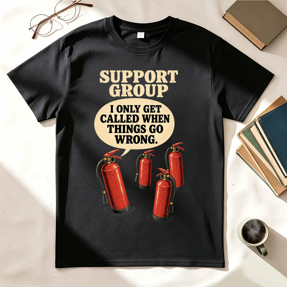 Support Group Fire Extinguisher Funny Sarcastic Graphic T-Shirt