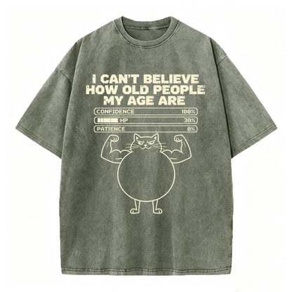 I Can't Believe How Old People My Age Are T-Shirt | Funny Sarcastic Graphic Tee