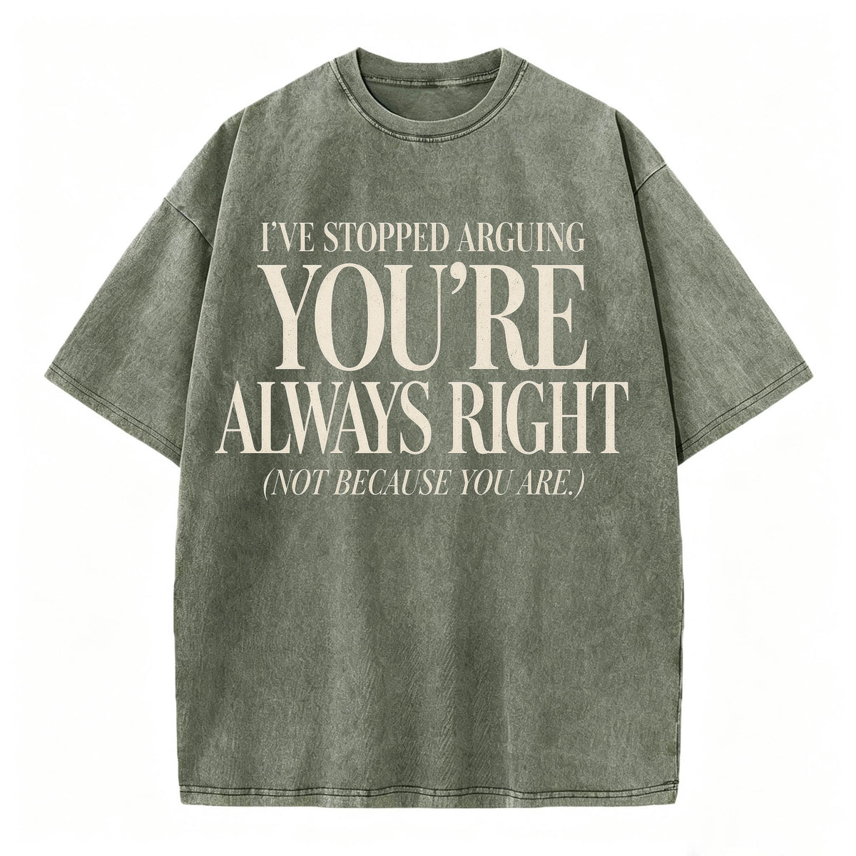 I've Stopped Arguing. You're Always Right. Funny Sarcastic T-Shirt