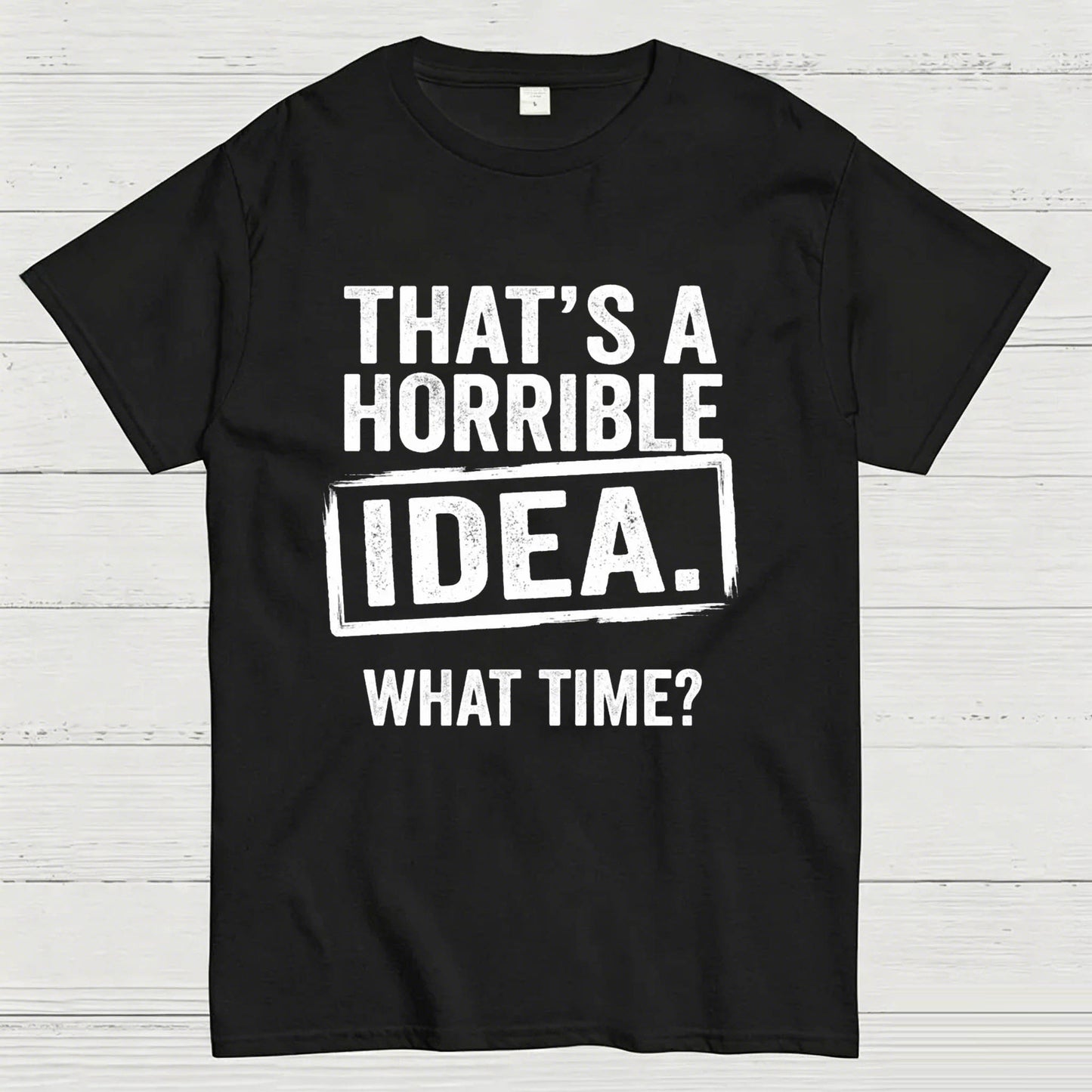 Horrible Idea T-Shirt