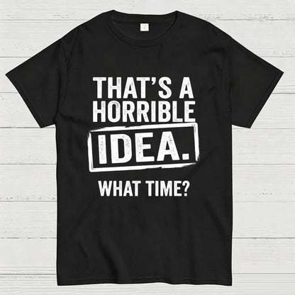 Horrible Idea T-Shirt
