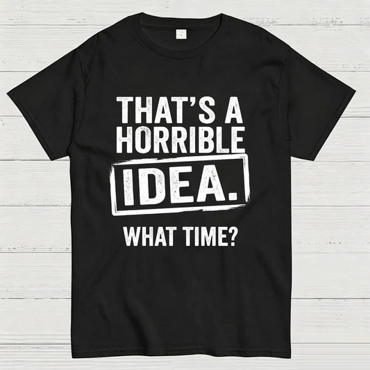 Horrible Idea T-Shirt