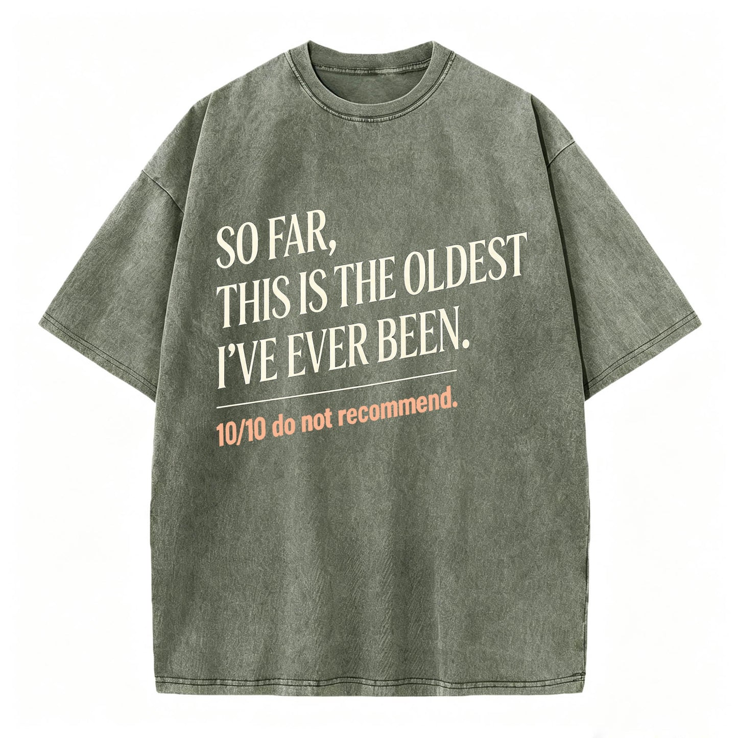 So Far, This Is The Oldest I've Ever Been Vintage Washed Graphic Tee