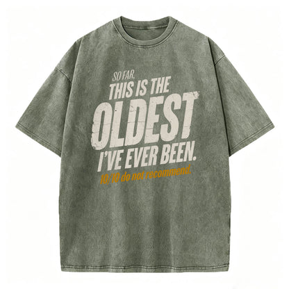 So Far This Is The Oldest I've Ever Been Funny T-Shirt