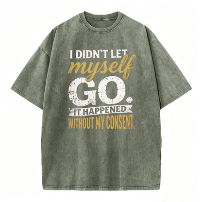 I Didn't Let Myself Go Funny Dark Humor T-Shirt