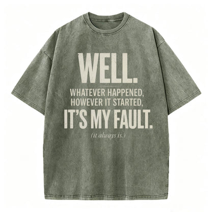 Well. It's My Fault. (It Always Is.) — Funny Sarcastic T-Shirt