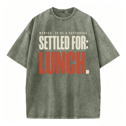 Wanted To Be A Superhero. Settled For Lunch. Funny Sarcastic Graphic T-Shirt