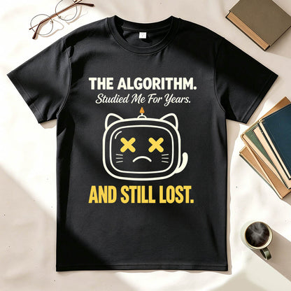 The Algorithm Studied Me For Years And Still Lost Funny Sarcastic T-Shirt