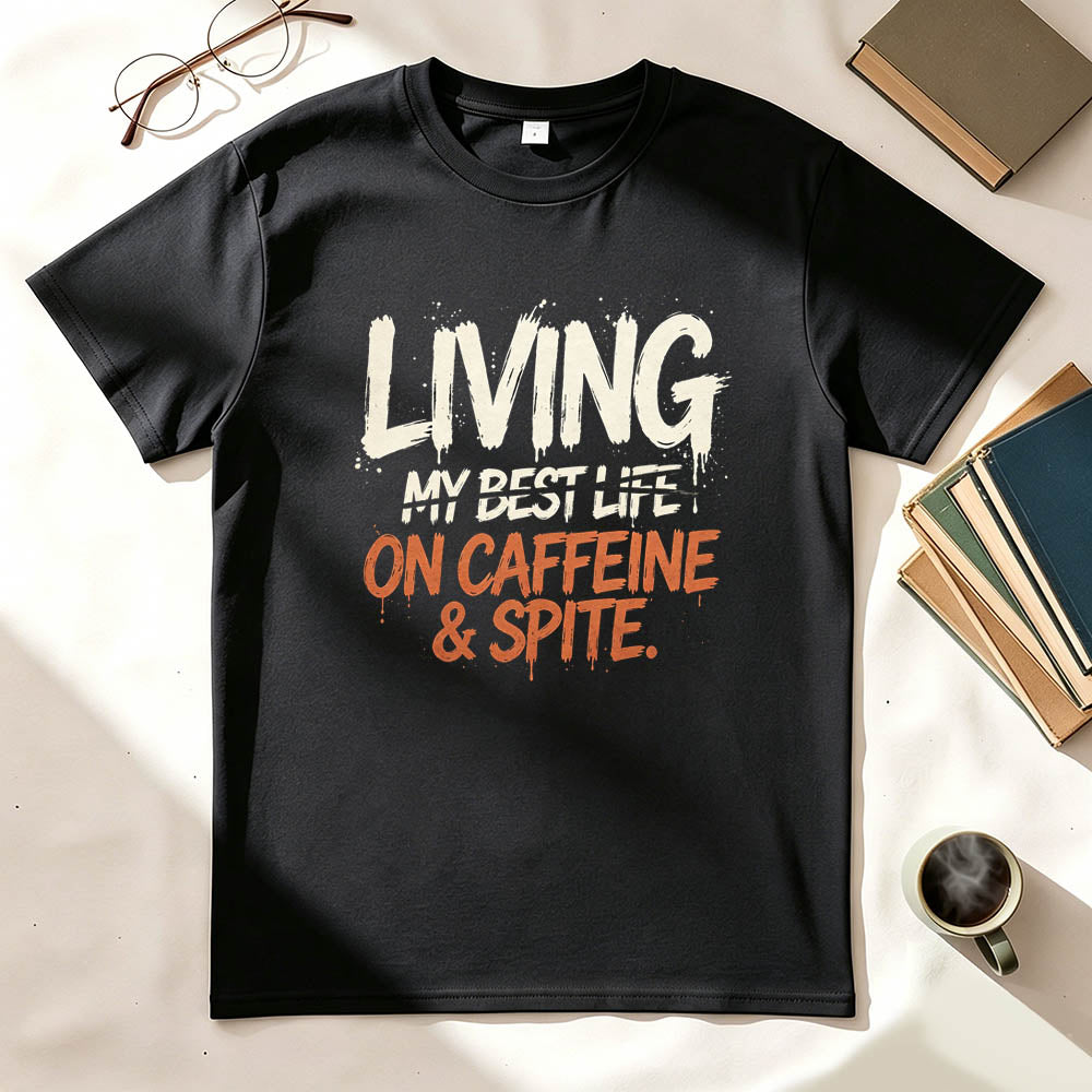 Living My Best Life On Caffeine & Spite | Funny Graphic Tee