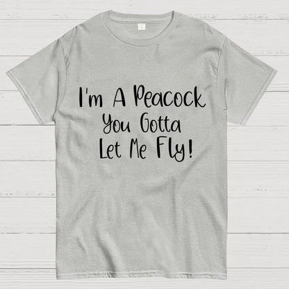 I'm A Peacock You Gotta Let Me Fly! Geek T-Shirt