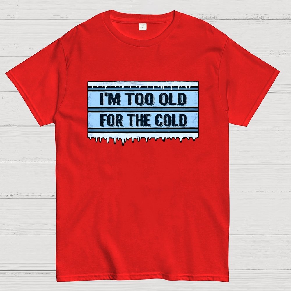 Too Old for the Cold Geek T-Shirt