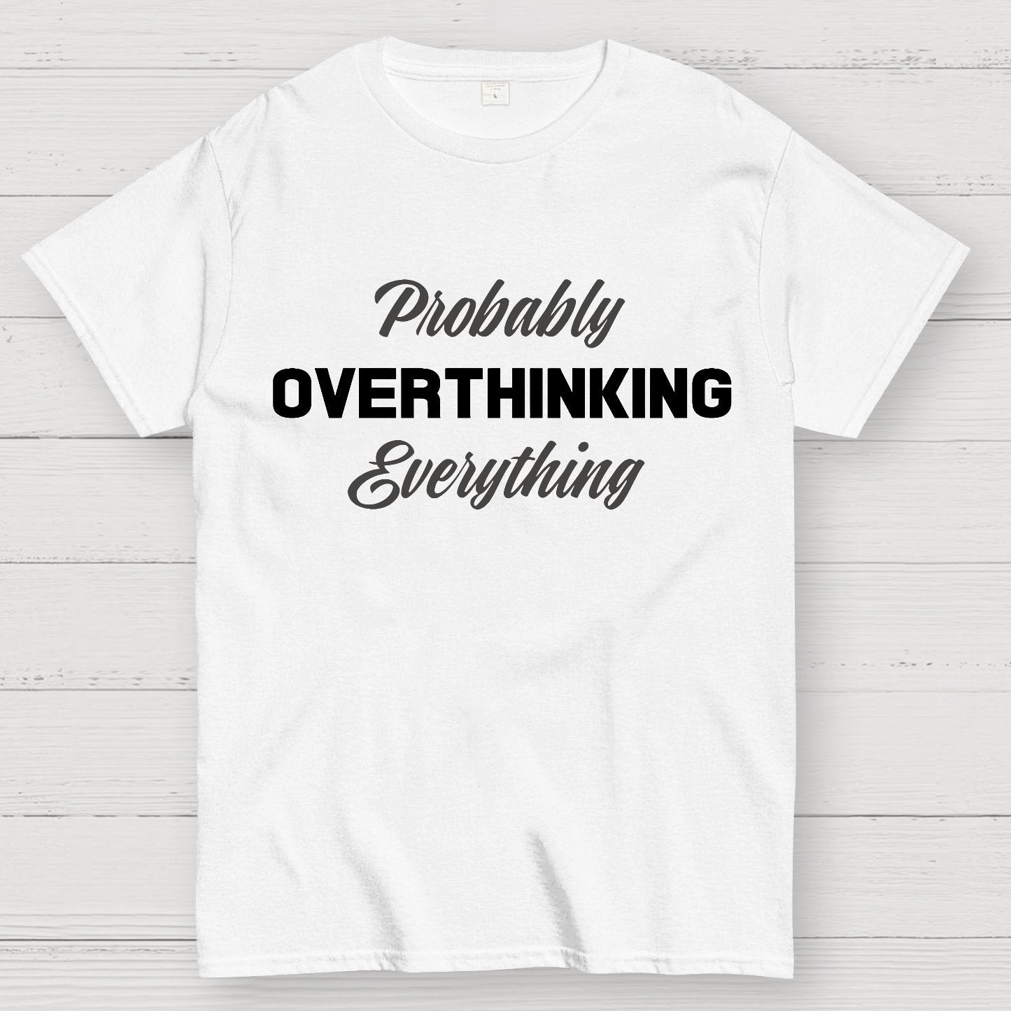 Probably Overthinking Everything Geek T-Shirt