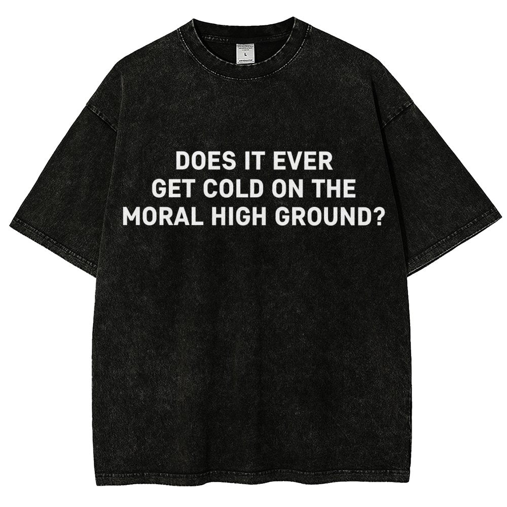 Does It Ever Get Cold On The Moral High Ground？Vintage Distressed T-shirt