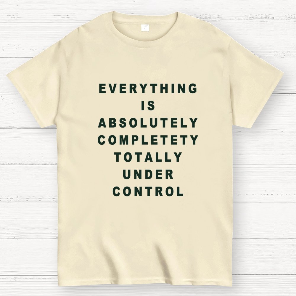 Everything Is Under Control Geek T-Shirt