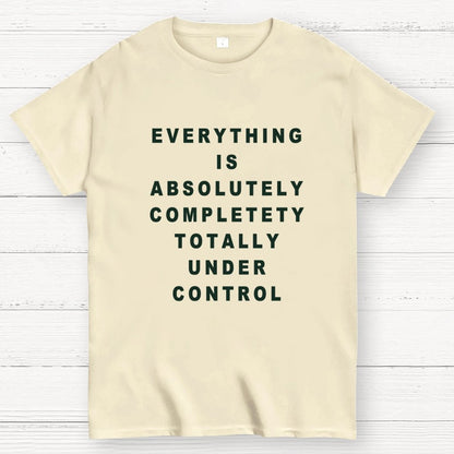Everything Is Under Control Geek T-Shirt