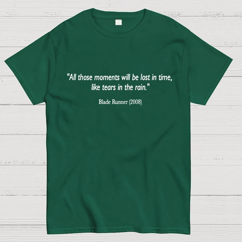All those moments will be lost in time, like tears in rain. Geek T-Shirt