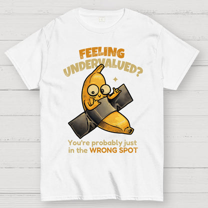 Feeling Undervalued? You're Probably Just In The Wrong Spot Value yourself Geek T-Shirt