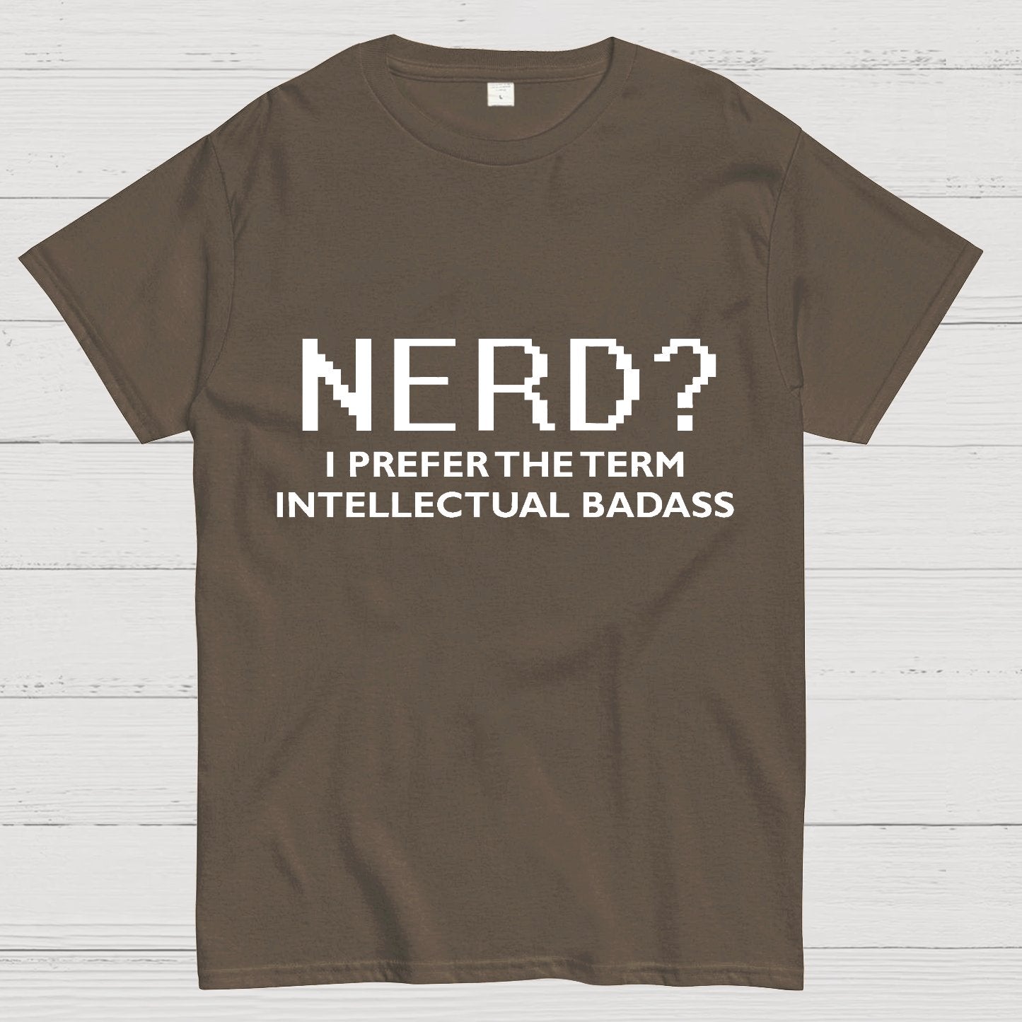 I Prefer the Term Intellectual Badass Geek T-Shirt