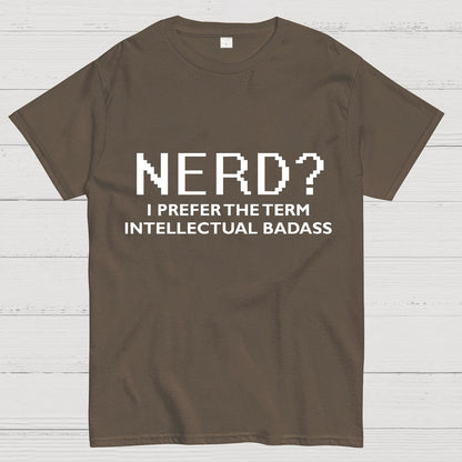 I Prefer the Term Intellectual Badass Geek T-Shirt