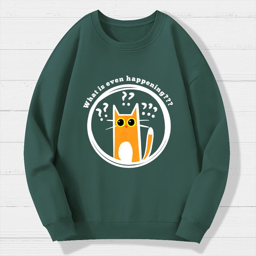 What is Even Happening Geek Cotton Sweatshirt