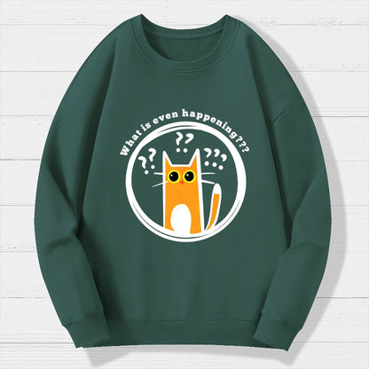 What is Even Happening Geek Cotton Sweatshirt