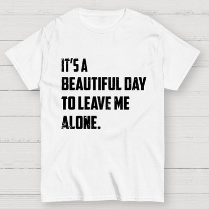 It's A Beautiful Day To Leave Me Alone Geek T-Shirt