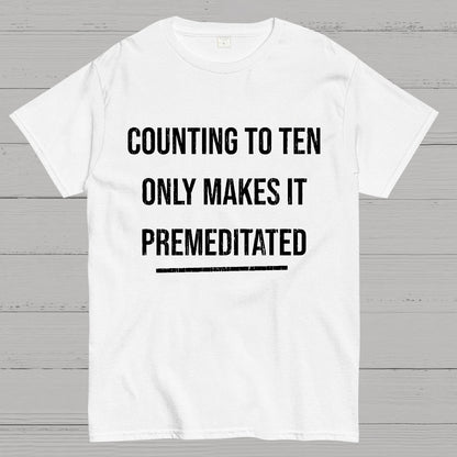 Counting To Ten, Only Makes It Premeditated Geeky T-Shirt