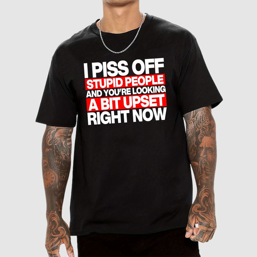 I piss off stupid people and you're looking a bit upset right now Geek T-Shirt