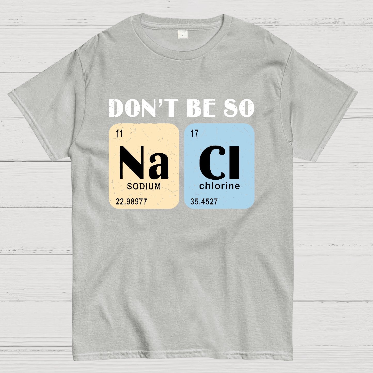 Scientist Chemistry Don't Be so NACI Geek T-Shirt