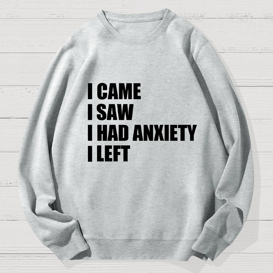 I Came I Saw and Have Anxiety I Left Geek Cotton Sweatshirt