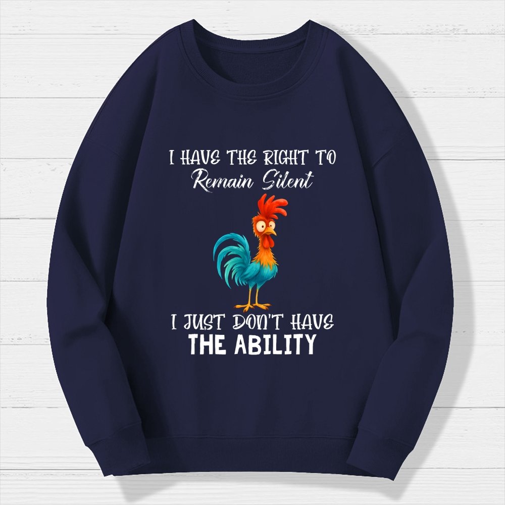 I have the Right to Remain Silent I Just Don't have the Ability Geek Cotton Sweatshirt