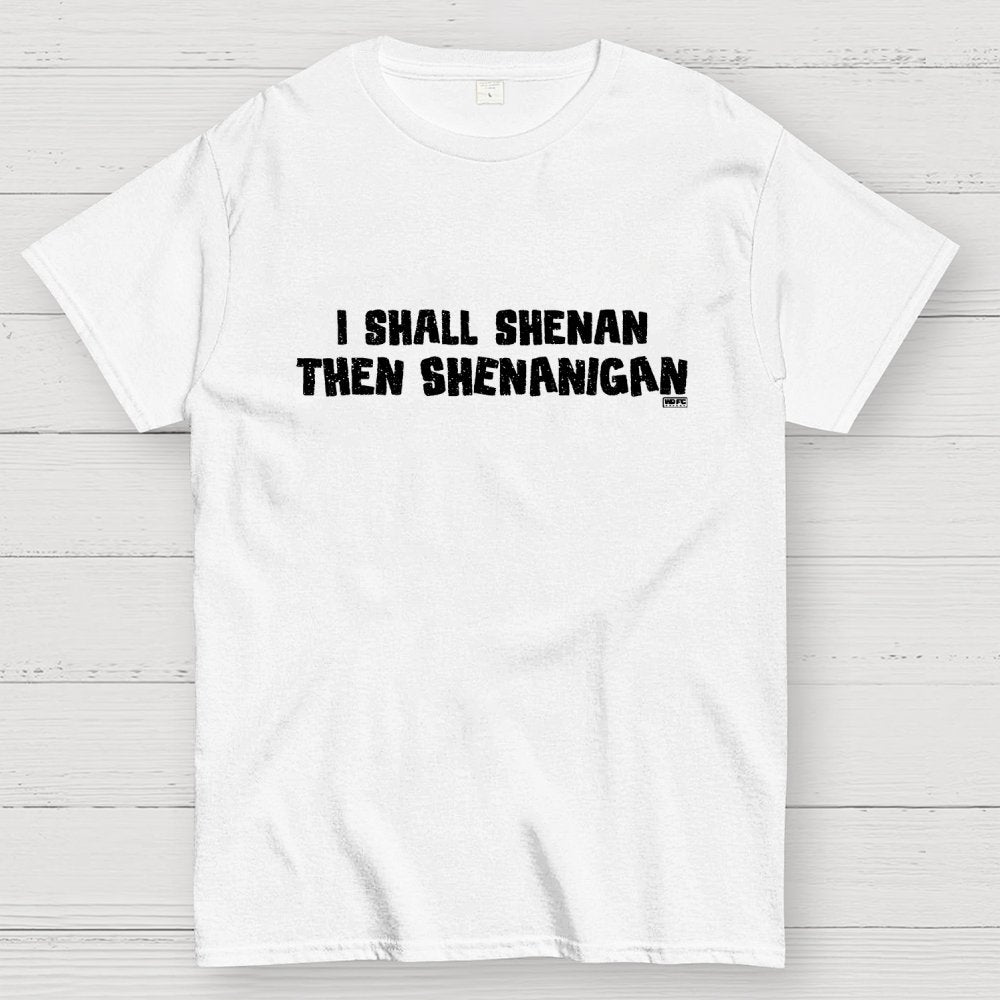I Shall Shenan Then Shenanigan Geek T-Shirt