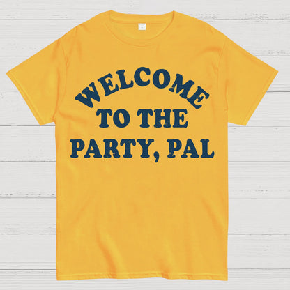 Welcome To The Party, Pal! Geek T-Shirt