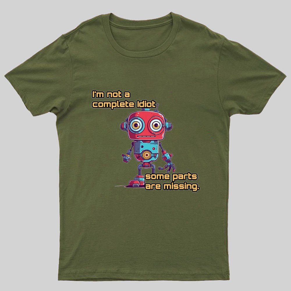 I'm Not A Complete Idiot, Some Parts Are Missing Nerdy T-Shirt