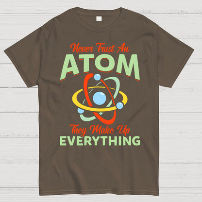Never Trust An Atom, They Make Up Everything Big Bang Geek T-Shirt