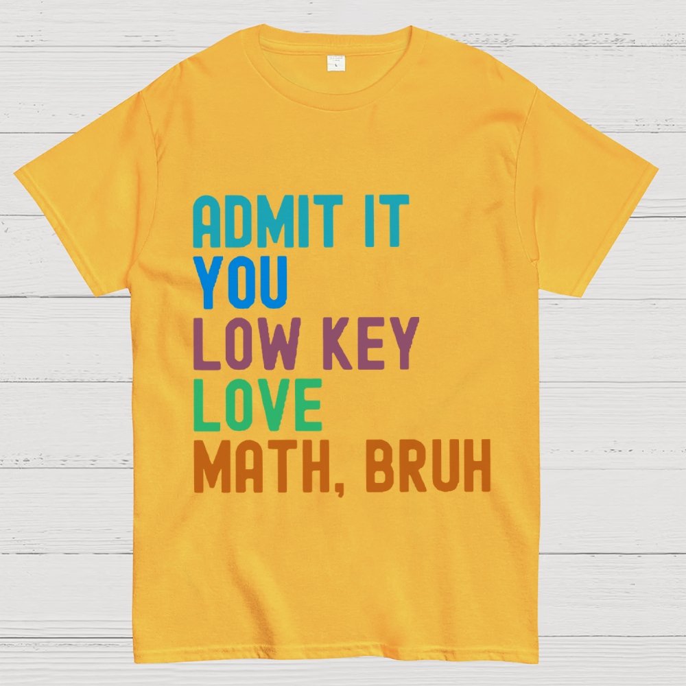 Admit It You Low Key Love Math,Bruh Unisex Geek T-Shirt