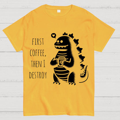First Coffee, Then I Destroy Geek T-Shirt