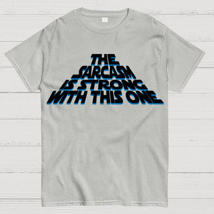 The Sarcasm Is Strong With This One Geek T-Shirt