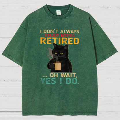 I Dont Always Enjoy Being Retired Oh Wait Yes I Do Vintage Distressed T-shirt
